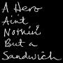 A Hero Ain't Nothin' But a Sandwich